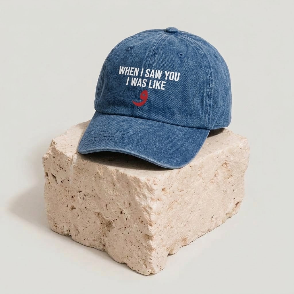 When i saw you i was like  - Printed Washed Cap