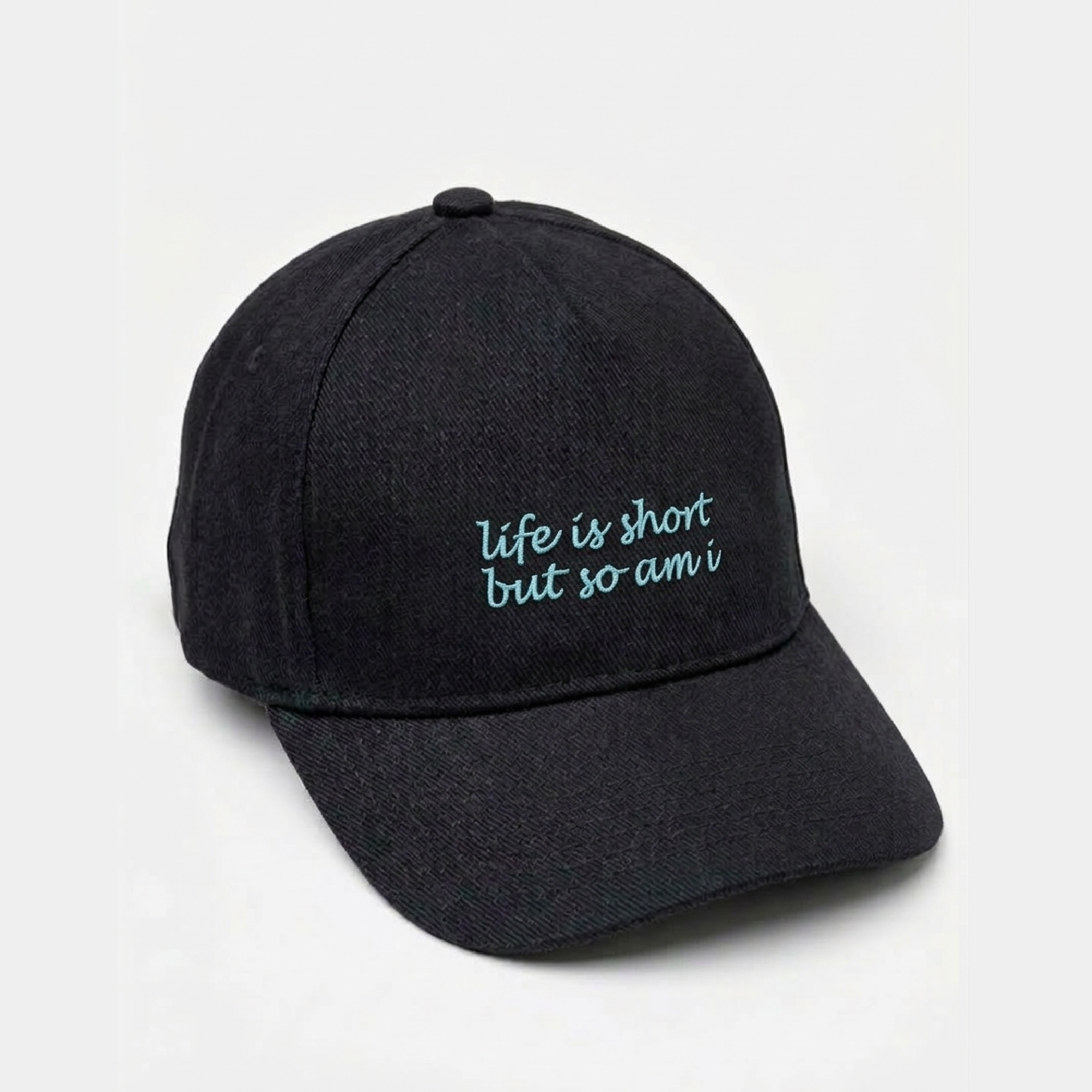 Life is Short but So am I - Embroidered Cap