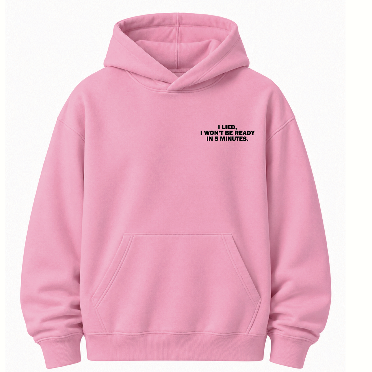 I Lied I Won't be Ready in 5 Minutes - Hoodie