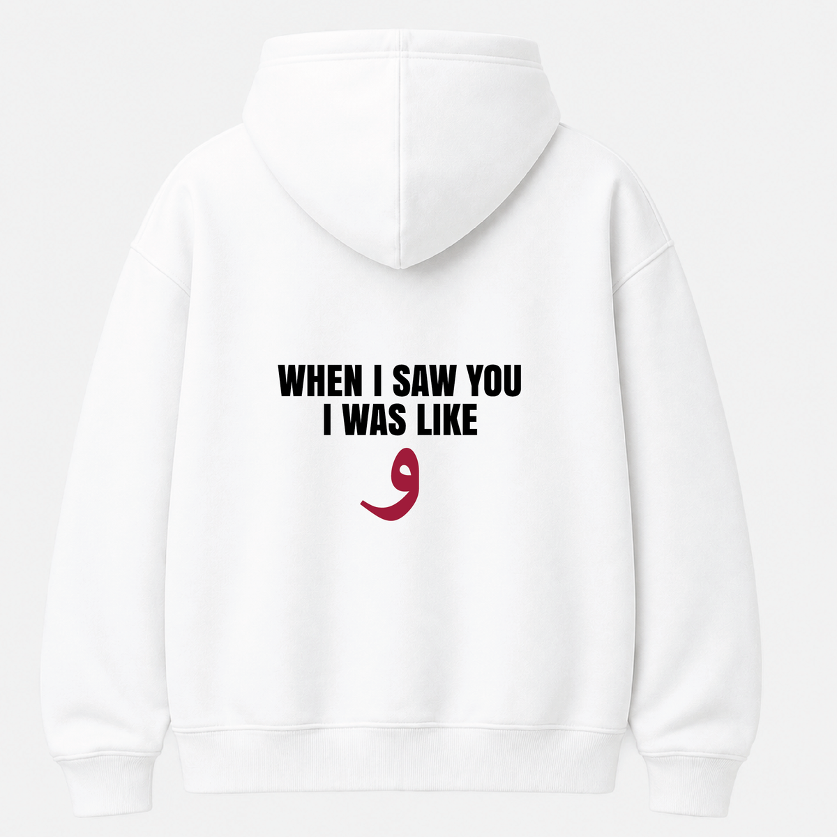When I saw you I was like و! HOODIE