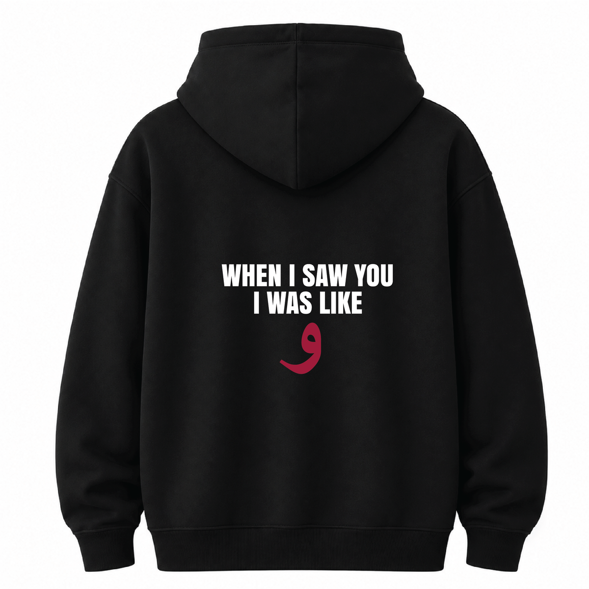 When I saw you I was like و! HOODIE